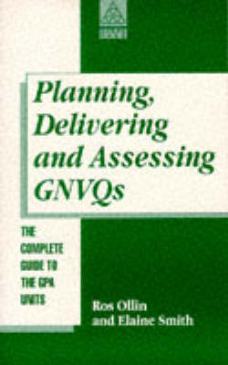 Planning, Delivering and Assessing GNVQs -  Ros Ollin,  Elaine Smith