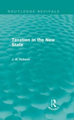 Taxation in the New State (Routledge Revivals) -  J Hobson