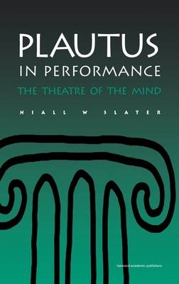 Plautus in Performance -  Niall W. Slater