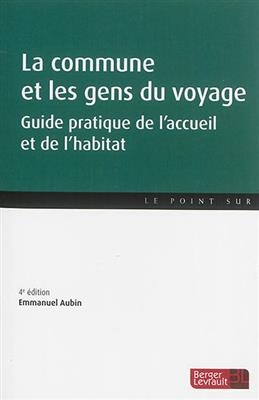 La commune et les gens du voyage : guide pratique de l'accueil et de l'habitat - Emmanuel Aubin