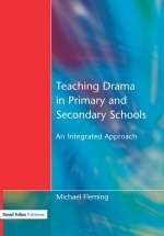 Teaching Drama in Primary and Secondary Schools -  Michael Fleming