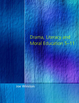 Drama, Literacy and Moral Education 5-11 -  Joe Winston