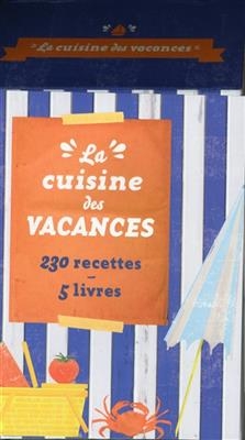 La cuisine des vacances : 230 recettes