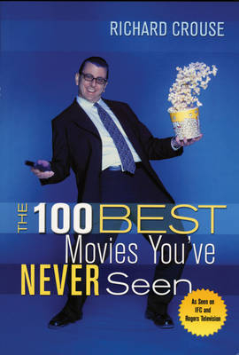 100 Best Movies You've Never Seen - Richard Crouse