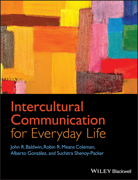 Intercultural Communication for Everyday Life -  John R. Baldwin,  Robin R. Means Coleman,  Suchitra Shenoy-Packer,  Alberto Gonz lez