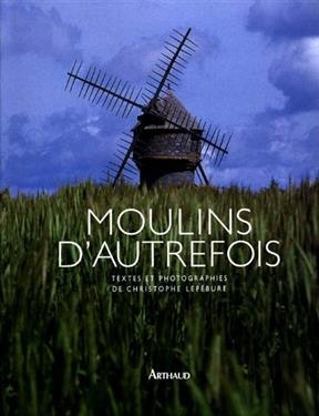 Moulins d'autrefois - Christophe Lefébure