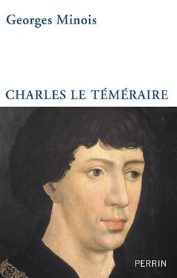 Charles le Temeraire - Georges Minois