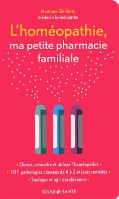 L'homéopathie, ma petite pharmacie familiale - Monique Quillard