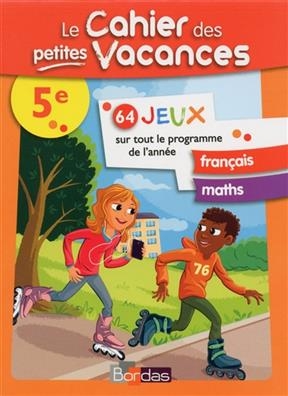 Le cahier des petites vacances 5e : 64 jeux sur tout le programme : français, maths