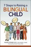 7 Steps to Raising a Bilingual Child -  Susan Hayes,  Steven Parker,  Naomi Steiner