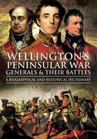 Wellington's Peninsular War Generals & Their Battles - T. A. Heathcote