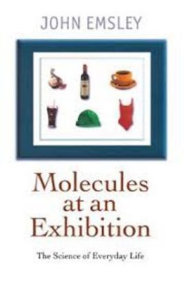 Molecules at an Exhibition -  John Emsley