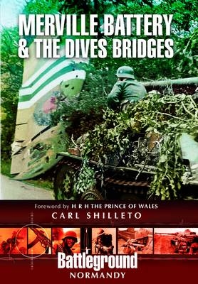 Merville Battery & the Dives Bridges -  Carl Shilleto