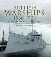 British Warships, 1860-1906 -  Nicholas Dingle