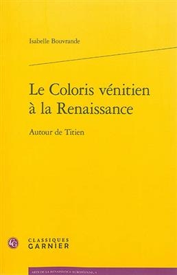 Le Coloris Venitien a la Renaissance - Isabelle Bouvrande