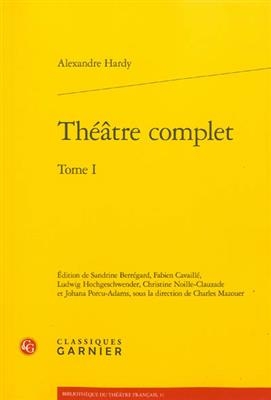 Théâtre complet. Vol. 1 - Alexandre Hardy