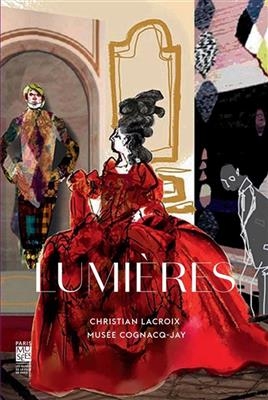 Lumières : carte blanche à Christian Lacroix : exposition, Paris, Musée Cognacq-Jay, du 19 novembre 2014 au 19 avril ... - Christian Lacroix