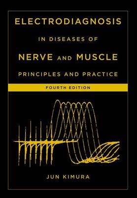 Electrodiagnosis in Diseases of Nerve and Muscle -  Jun Kimura