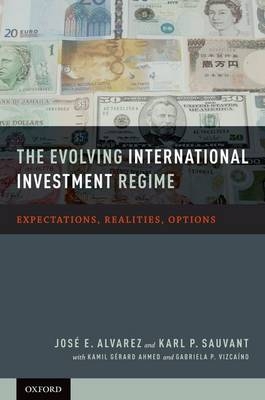 Evolving International Investment Regime -  Jose E. Alvarez,  Karl P. Sauvant