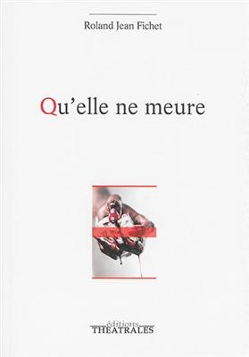 Qu'elle ne meure - Roland Jean Fichet