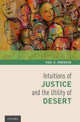 Intuitions of Justice and the Utility of Desert -  Paul H. Robinson