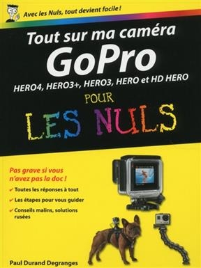 Tout sur ma caméra GoPro pour les nuls : Hero4, Hero3+, Hero3, Hero et HD Hero - Paul Durand-Degranges