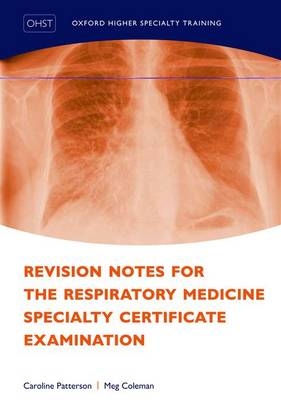 Revision Notes for the Respiratory Medicine Specialty Certificate Examination -  Meg Coleman,  Caroline Patterson