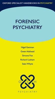 Forensic Psychiatry -  Gwen Adshead,  Nigel Eastman,  Simone Fox,  Richard Latham,  Sean Whyte