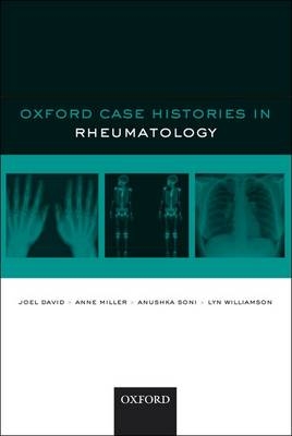 Oxford Case Histories in Rheumatology -  Joel David,  Anne Miller,  Anushka Soni,  Lyn Williamson