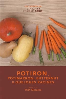 Potiron, potimarron, butternut et quelques racines - Trish Deseine