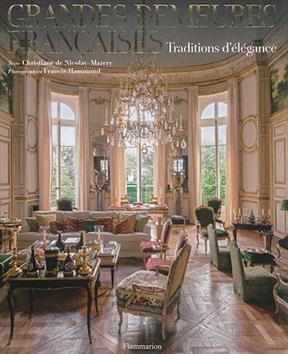 Grandes demeures françaises : traditions d'élégance - Christiane De Nicolay-Mazery, Francis Hammond
