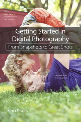 Getting Started in Digital Photography -  Khara Plicanic