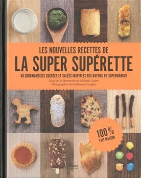 Les nouvelles recettes de la super supérette : 40 gourmandises sucrées et salées inspirées des rayons du supermarché - Lucie de La Héronnière, Mélanie Guéret