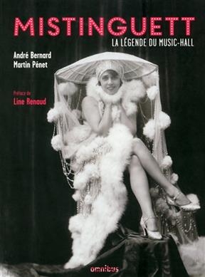 Mistinguett : la légende du music-hall - André Bernard, Martin Pénet