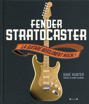 Fender Stratocaster : la guitare absolument rock - Dave Hunter