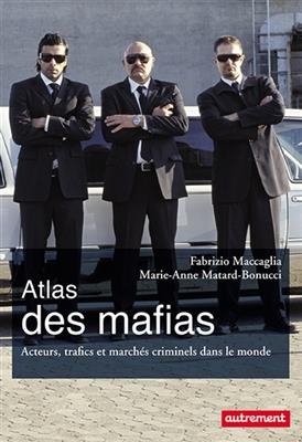 Atlas des mafias : acteurs, trafics et marchés criminels dans le monde - Fabrizio Maccaglia, Marie-Anne Matard-Bonucci