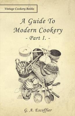 Guide to Modern Cookery - Part I -  G. A. Escoffier