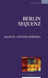 Berlin sequenz : théâtre - Manuel Antonio Pereira