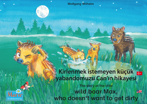 Kirlenmek istemeyen küçük yabandomuzu Can'ın hikayesi. Türkçe-İngilizce. / The story of the little wild boar Max, who doesn't want to get dirty. Turkish-English. - Wolfgang Wilhelm