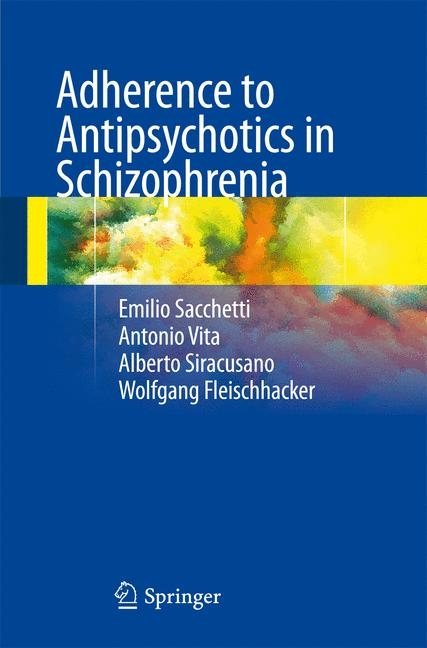 Adherence to Antipsychotics in Schizophrenia - Emilio Sacchetti, Antonio Vita, Alberto Siracusano, Wolfgang Fleischhacker