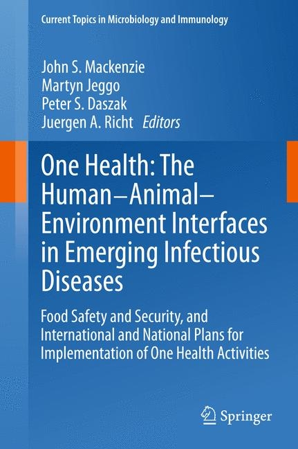 One Health: The Human-Animal-Environment Interfaces in Emerging Infectious Diseases -  John S. Mackenzie,  Martyn Jeggo,  Peter S. Daszak,  Jürgen A. Richt