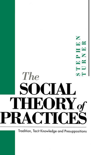 Social Theory of Practices -  Stephen P. Turner