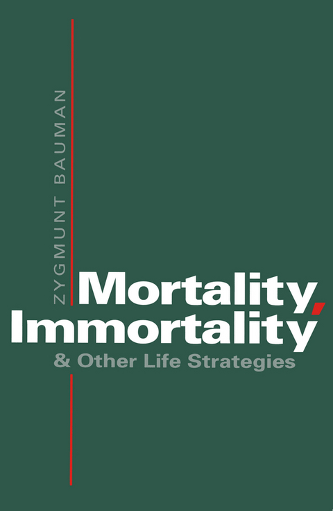 Mortality, Immortality and Other Life Strategies -  Zygmunt Bauman