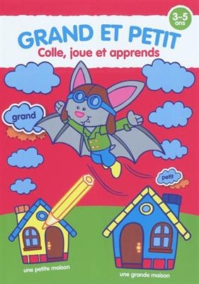 Grand et petit : colle, joue et apprends : 3-5 ans