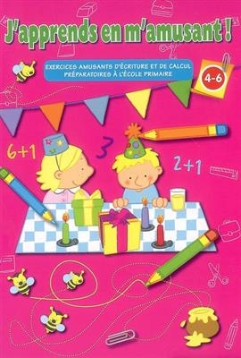 J'apprends en m'amusant ! 4-6 ans : exercices amusant d'écriture et de calcul préparatoires à l'école primaire