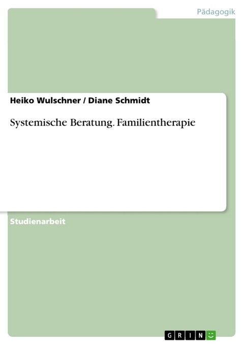 Systemische Beratung. Familientherapie - Heiko Wulschner, Diane Schmidt