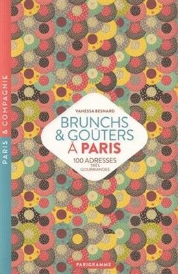 Brunchs & goûters à Paris : 100 adresses très gourmandes - VANESSA BESNARD