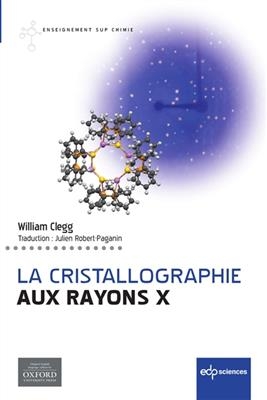 La cristallographie aux rayons X - William Clegg