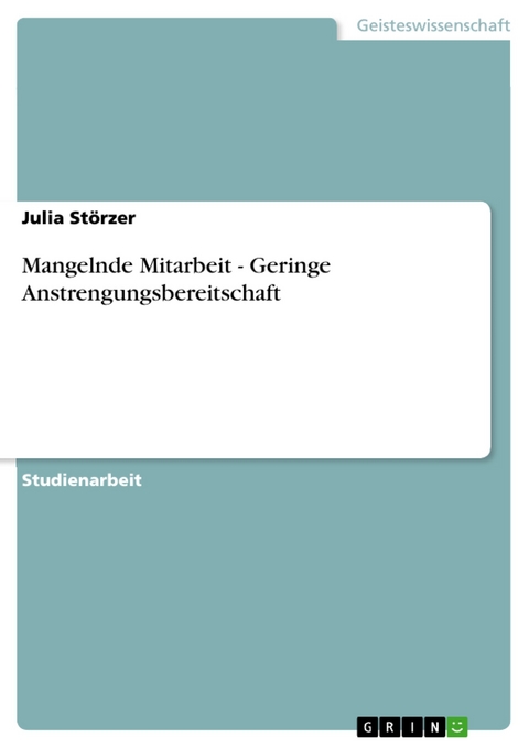 Mangelnde Mitarbeit - Geringe Anstrengungsbereitschaft - Julia Störzer