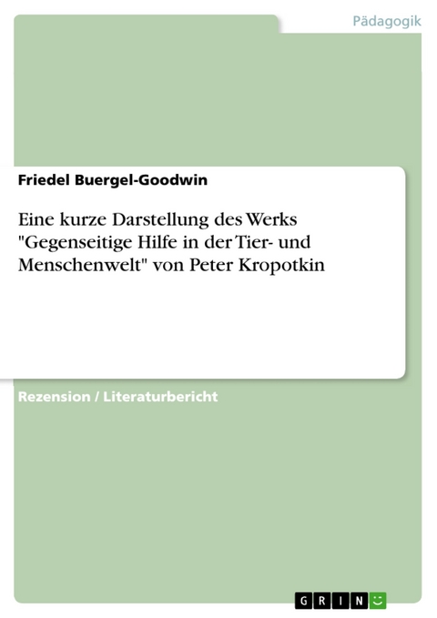 Eine kurze Darstellung des Werks "Gegenseitige Hilfe in der Tier- und Menschenwelt" von Peter Kropotkin - Friedel Buergel-Goodwin